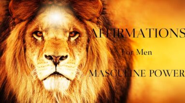 Masculine Power Affirmations For Men | Dominant Alpha Abundance Mindset | Strong And Independent