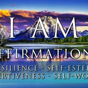 I AM Affirmations: Resilience, Self-Esteem, Self-Respect, Self-Ownership, Courage, Sovereignty