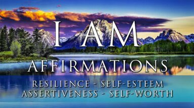 I AM Affirmations: Resilience, Self-Esteem, Self-Respect, Self-Ownership, Courage, Sovereignty