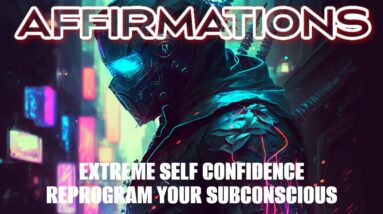 Extreme Self Confidence Affirmations | You Are An Absolute Badass | Positive I AM Affirmations