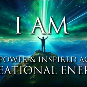 I AM Affirmations: Creational Energy, Willpower, Inspired Action, Boundaries, Self-Respect & Love