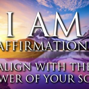 I AM Affirmations ➤ BOOST Inner Power, Self-Worth, Inner Strength | Align With Your Soul Energy