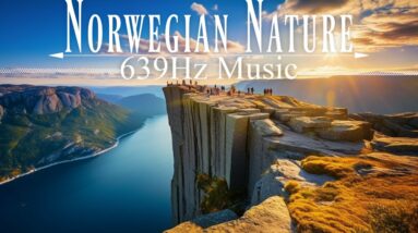 Healing Frequency Music | Norwegian Beautiful Nature | Healing Peaceful Mood | 639 Hz